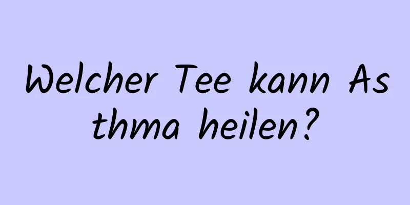 Welcher Tee kann Asthma heilen?