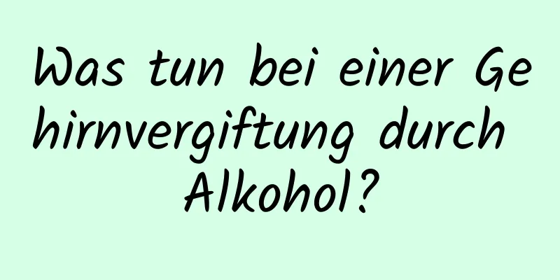 Was tun bei einer Gehirnvergiftung durch Alkohol?