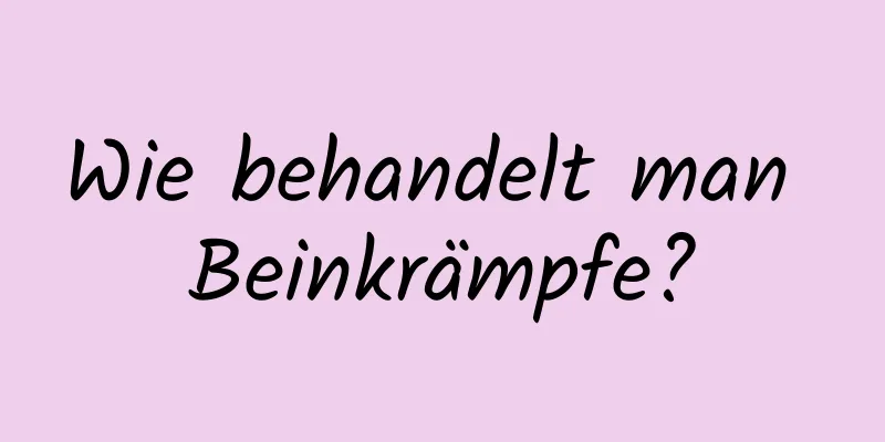 Wie behandelt man Beinkrämpfe?