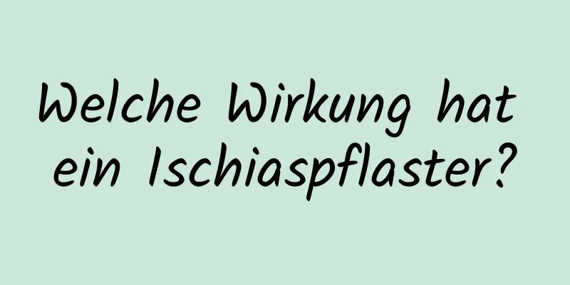 Welche Wirkung hat ein Ischiaspflaster?