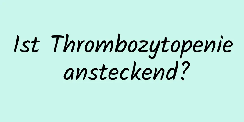 Ist Thrombozytopenie ansteckend?
