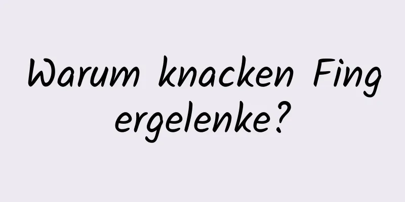 Warum knacken Fingergelenke?