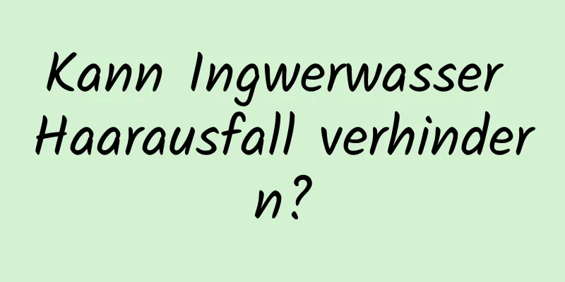 Kann Ingwerwasser Haarausfall verhindern?
