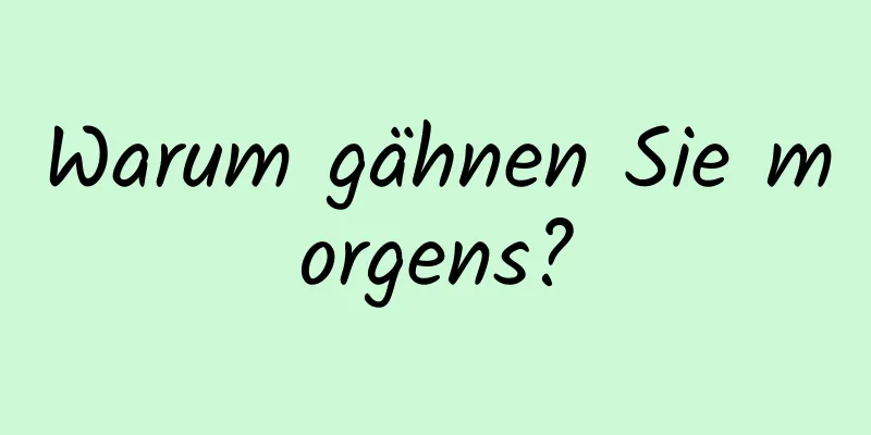 Warum gähnen Sie morgens?