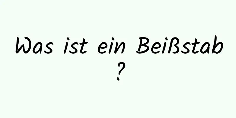 Was ist ein Beißstab?