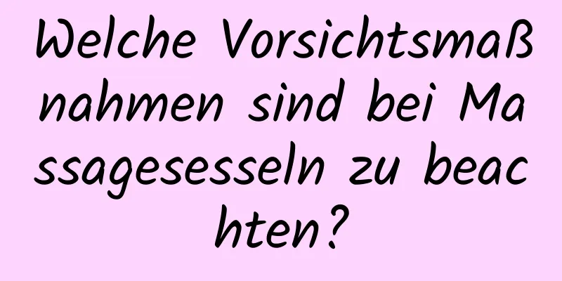Welche Vorsichtsmaßnahmen sind bei Massagesesseln zu beachten?