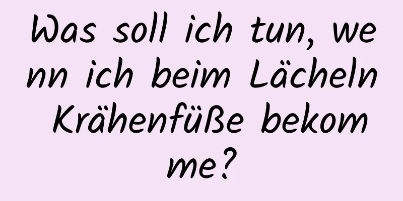 Was soll ich tun, wenn ich beim Lächeln Krähenfüße bekomme?
