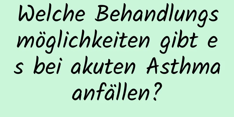 Welche Behandlungsmöglichkeiten gibt es bei akuten Asthmaanfällen?
