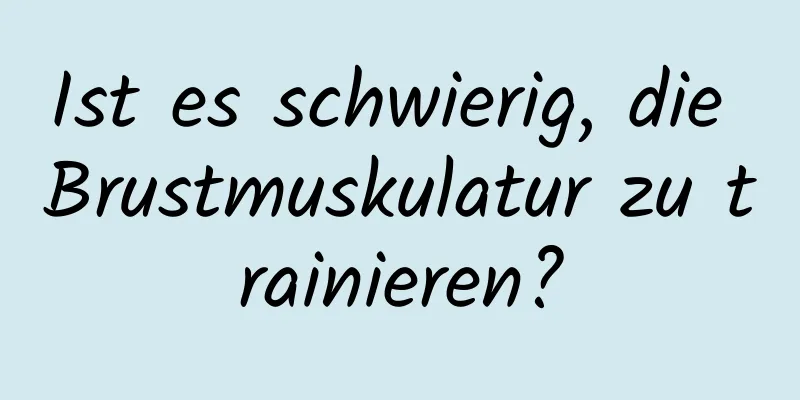 Ist es schwierig, die Brustmuskulatur zu trainieren?