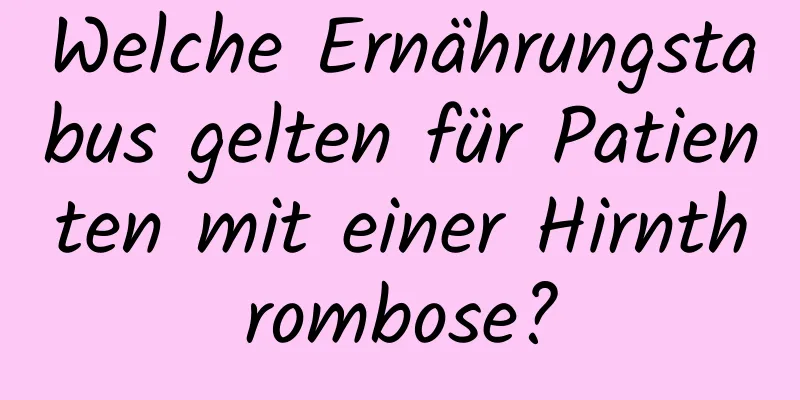 Welche Ernährungstabus gelten für Patienten mit einer Hirnthrombose?