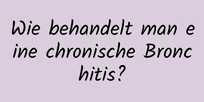 Wie behandelt man eine chronische Bronchitis?