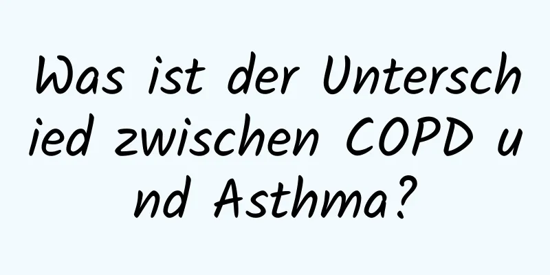 Was ist der Unterschied zwischen COPD und Asthma?