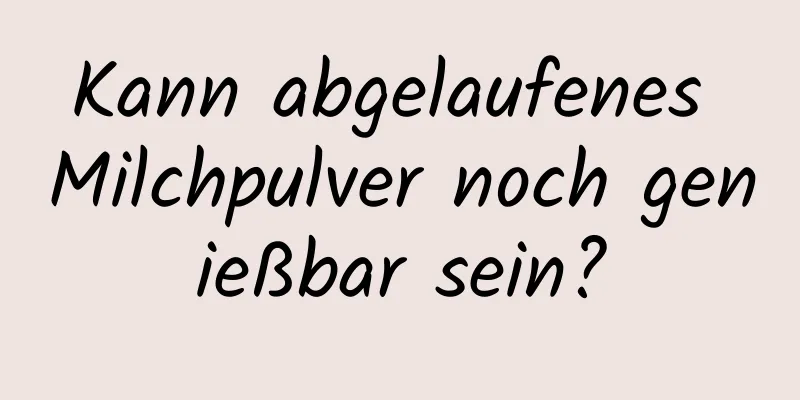 Kann abgelaufenes Milchpulver noch genießbar sein?