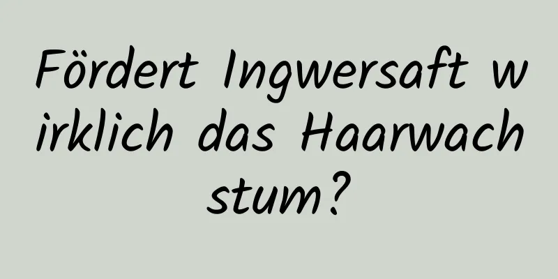 Fördert Ingwersaft wirklich das Haarwachstum?