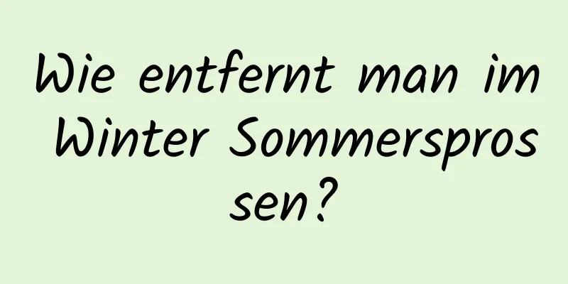 Wie entfernt man im Winter Sommersprossen?