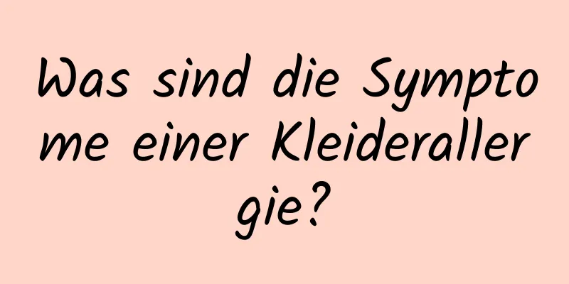 Was sind die Symptome einer Kleiderallergie?