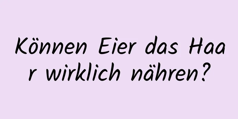 Können Eier das Haar wirklich nähren?
