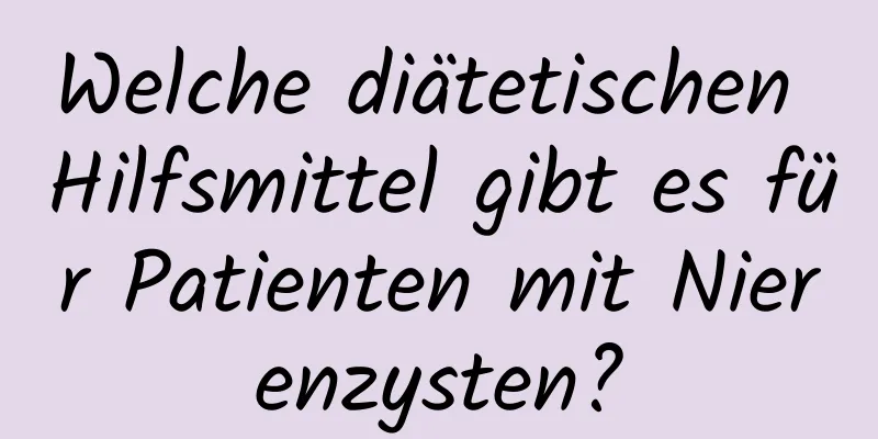 Welche diätetischen Hilfsmittel gibt es für Patienten mit Nierenzysten?