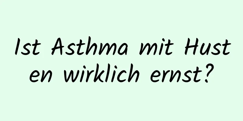 Ist Asthma mit Husten wirklich ernst?