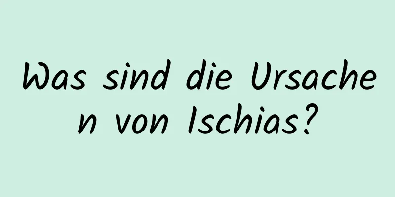 Was sind die Ursachen von Ischias?