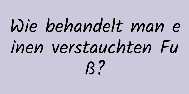 Wie behandelt man einen verstauchten Fuß?