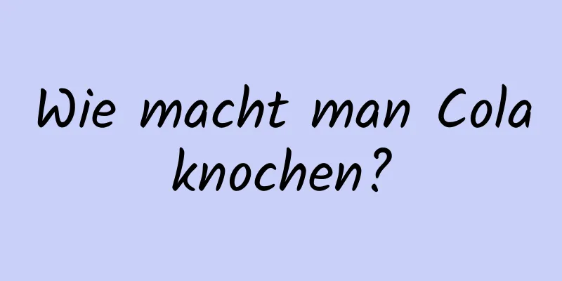 Wie macht man Colaknochen?
