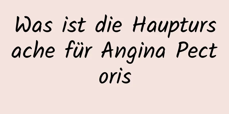 Was ist die Hauptursache für Angina Pectoris