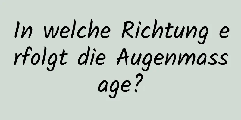 In welche Richtung erfolgt die Augenmassage?