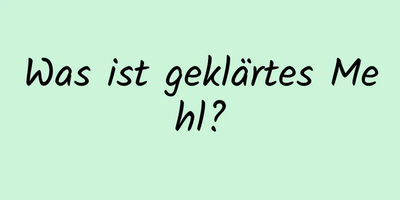 Was ist geklärtes Mehl?