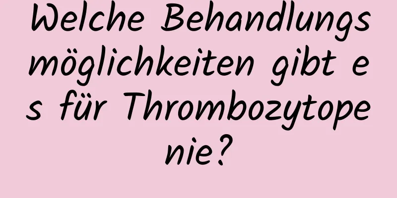 Welche Behandlungsmöglichkeiten gibt es für Thrombozytopenie?