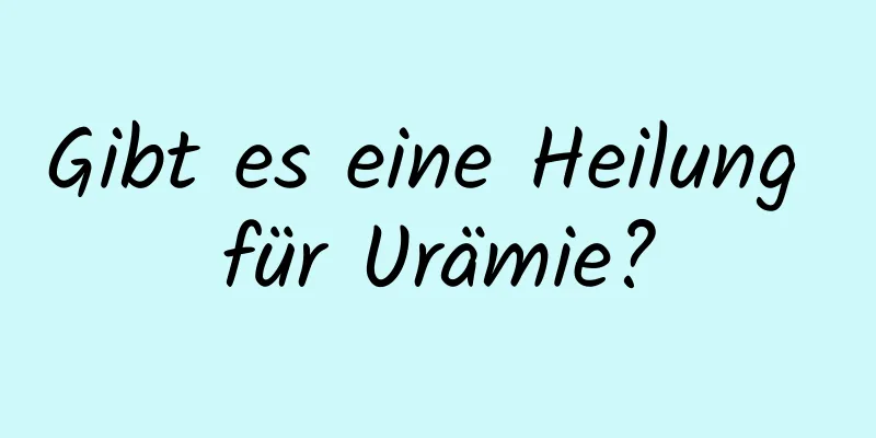 Gibt es eine Heilung für Urämie?