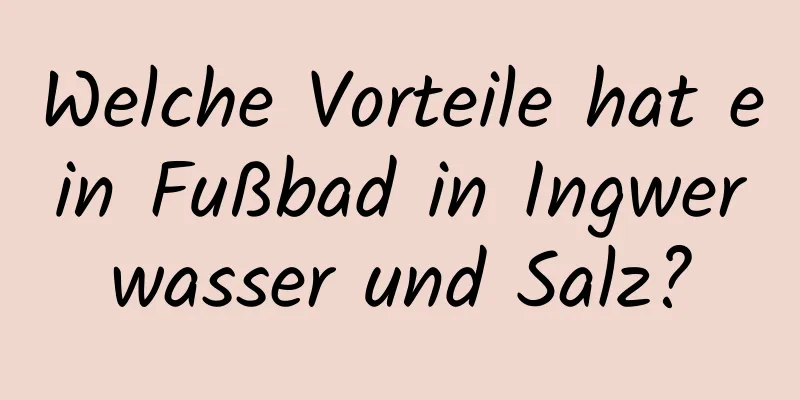 Welche Vorteile hat ein Fußbad in Ingwerwasser und Salz?