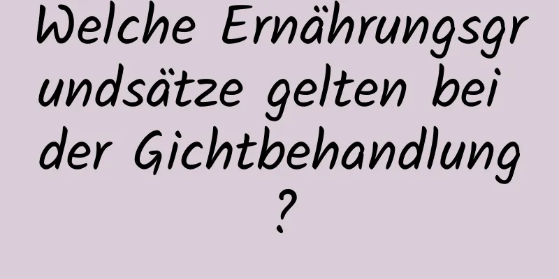 Welche Ernährungsgrundsätze gelten bei der Gichtbehandlung?