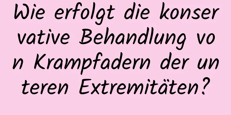 Wie erfolgt die konservative Behandlung von Krampfadern der unteren Extremitäten?