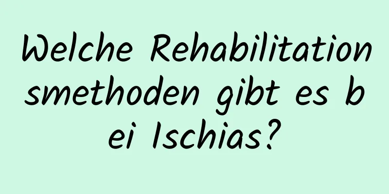 Welche Rehabilitationsmethoden gibt es bei Ischias?