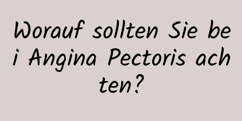 Worauf sollten Sie bei Angina Pectoris achten?