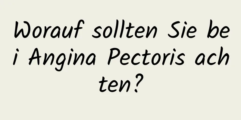 Worauf sollten Sie bei Angina Pectoris achten?
