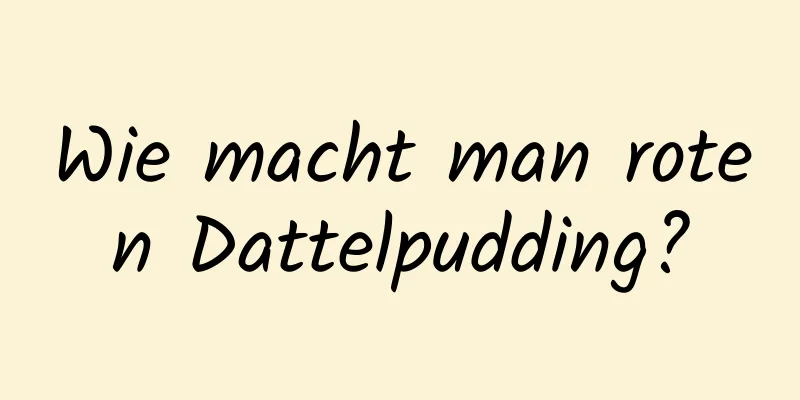 Wie macht man roten Dattelpudding?