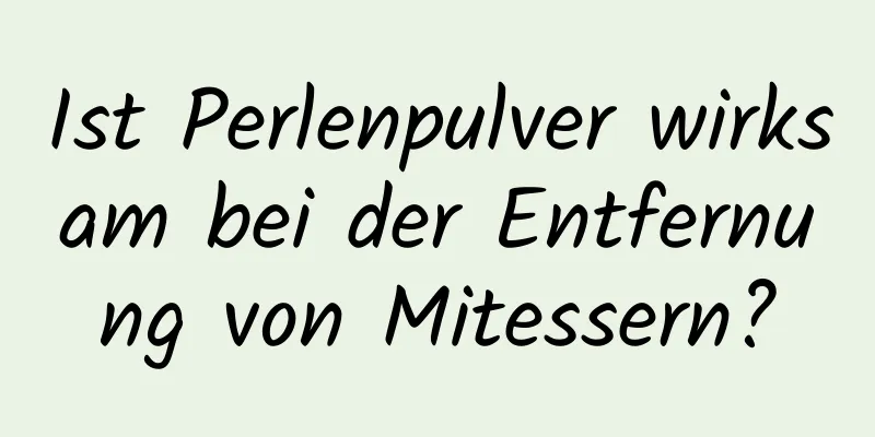 Ist Perlenpulver wirksam bei der Entfernung von Mitessern?
