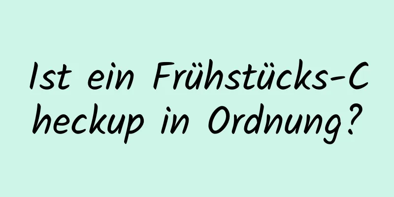 Ist ein Frühstücks-Checkup in Ordnung?