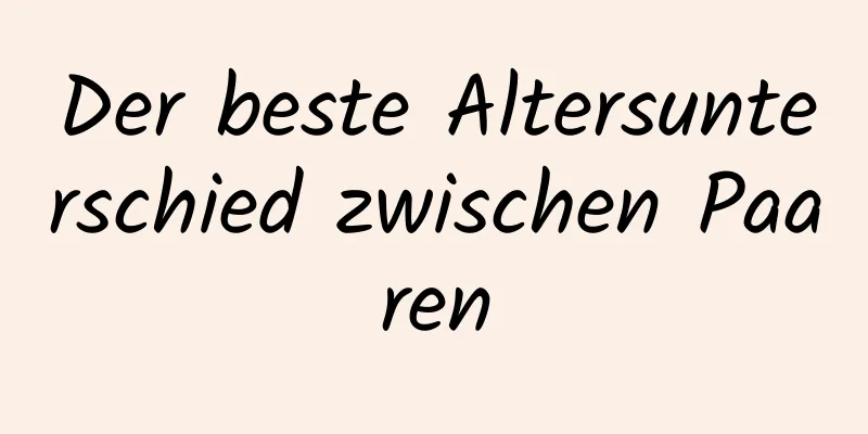 Der beste Altersunterschied zwischen Paaren