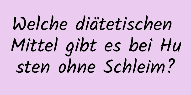 Welche diätetischen Mittel gibt es bei Husten ohne Schleim?