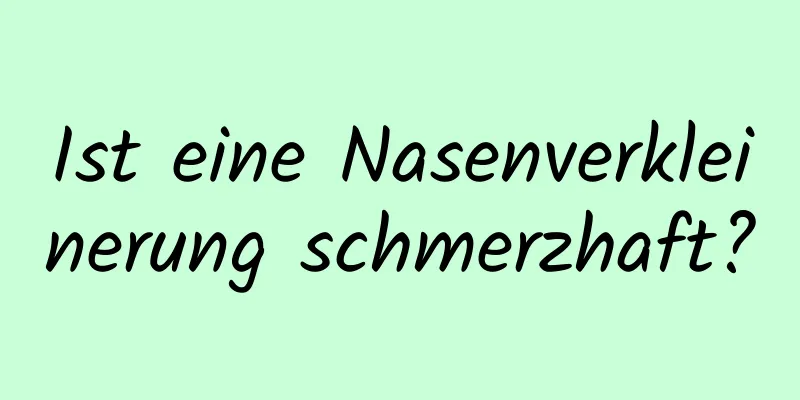 Ist eine Nasenverkleinerung schmerzhaft?