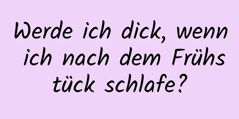 Werde ich dick, wenn ich nach dem Frühstück schlafe?