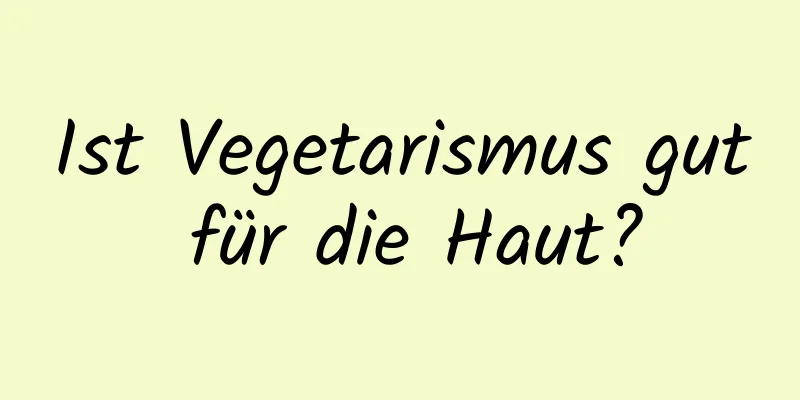 Ist Vegetarismus gut für die Haut?