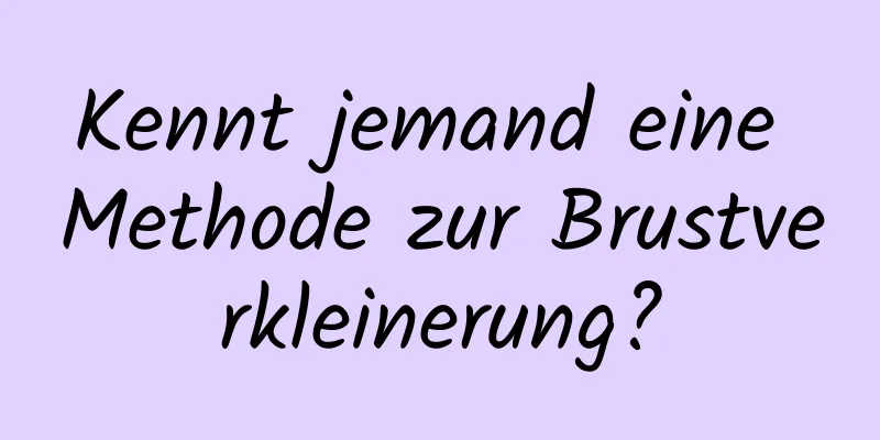 Kennt jemand eine Methode zur Brustverkleinerung?