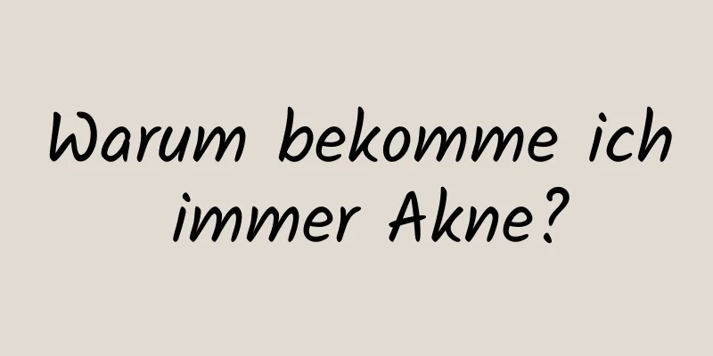 Warum bekomme ich immer Akne?