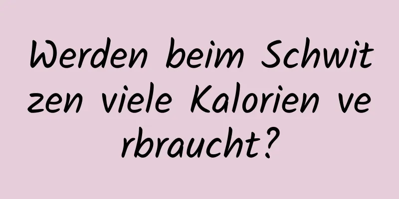 Werden beim Schwitzen viele Kalorien verbraucht?
