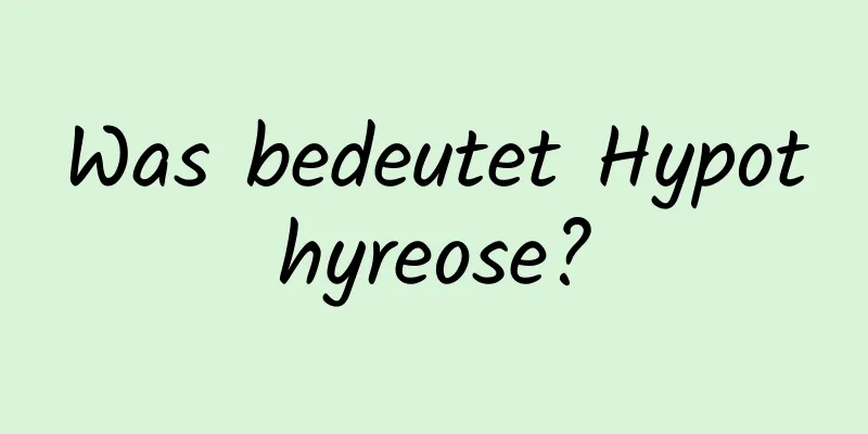Was bedeutet Hypothyreose?