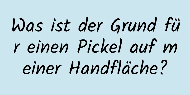 Was ist der Grund für einen Pickel auf meiner Handfläche?